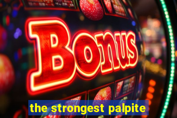 the strongest palpite